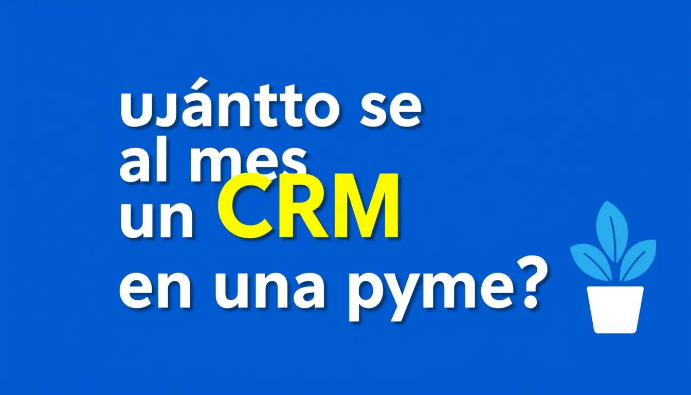 Cuánto se paga al mes por un CRM en una pyme — coste mensual de un CRM para pymes